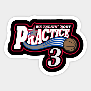 Practice. We Talkin' 'Bout Practice, Man Sticker